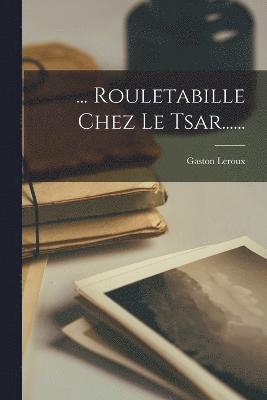 bokomslag ... Rouletabille Chez Le Tsar......