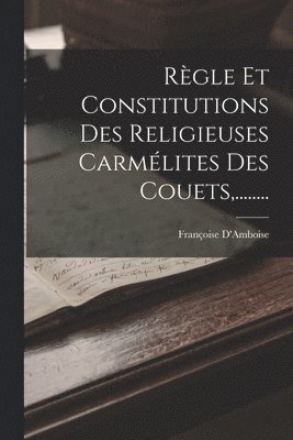 Rgle Et Constitutions Des Religieuses Carmlites Des Couets, ........ 1