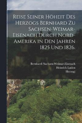 bokomslag Reise seiner Hheit des Herzogs Bernhard zu Sachsen-Weimar-Eisenach durch Nord-Amerika in den Jahren 1825 und 1826.
