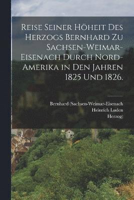 Bernhard (Sachsen-Weimar-Eisenach, Herzog), Heinrich Luden - Reise seiner Höheit des Herzogs Bernhard zu Sachsen-Weimar-Eisenach durch Nord-Amerika in den Jahren 1825 und 1826., Häftad