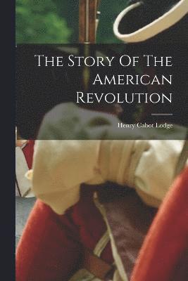 bokomslag The Story Of The American Revolution