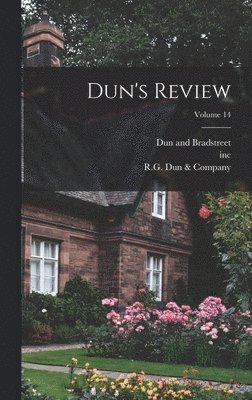 Dun And Bradstreet, Inc, Dun and Bradstreet, inc, R G Dun & Company - Dun's Review; Volume 14, Inbunden