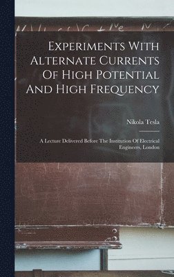 Experiments With Alternate Currents Of High Potential And High Frequency 1