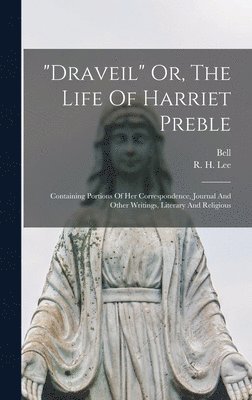 R H Lee, R. H. Lee - "draveil" Or, The Life Of Harriet Preble, Inbunden