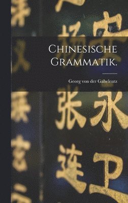 Chinesische Grammatik. 1