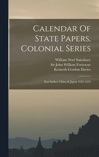 bokomslag Calendar Of State Papers, Colonial Series