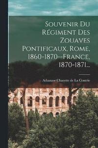 bokomslag Souvenir Du Rgiment Des Zouaves Pontificaux, Rome, 1860-1870--france, 1870-1871...