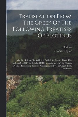 bokomslag Translation From The Greek Of The Following Treatises Of Plotinus