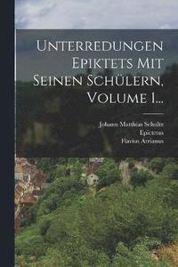 bokomslag Unterredungen Epiktets Mit Seinen Schlern, Volume 1...