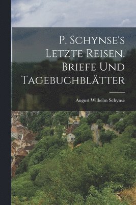 bokomslag P. Schynse's letzte Reisen. Briefe und Tagebuchblätter