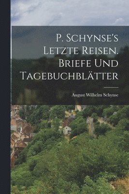 bokomslag P. Schynse's letzte Reisen. Briefe und Tagebuchbltter