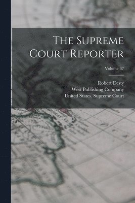 The Supreme Court Reporter; Volume 37 1