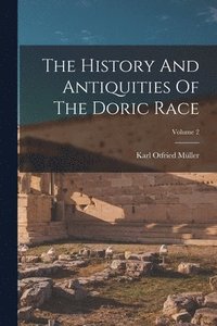 bokomslag History And Antiquities Of The Doric Race; Volume 2
