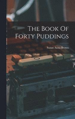 bokomslag The Book Of Forty Puddings