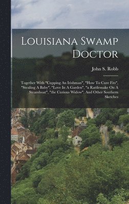 John S Robb - Louisiana Swamp Doctor, Inbunden