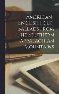 American-english Folk-ballads From The Southern Appalachian Mountains 1