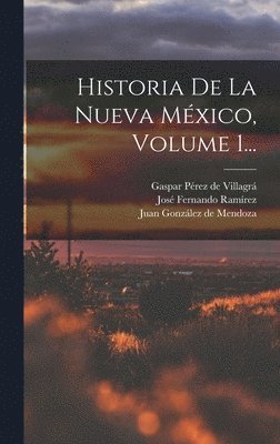 Historia De La Nueva Mxico, Volume 1... 1