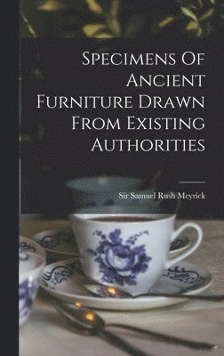 bokomslag Specimens Of Ancient Furniture Drawn From Existing Authorities