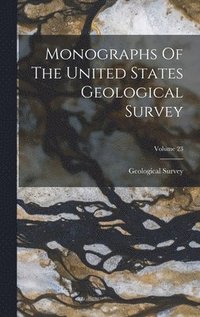 bokomslag Monographs Of The United States Geological Survey; Volume 23