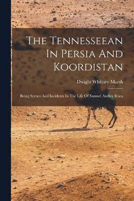 The Tennesseean In Persia And Koordistan 1