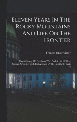 Frances Fuller Victor - Eleven Years In The Rocky Mountains And Life On The Frontier, Inbunden