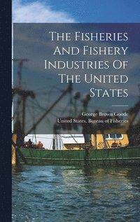 bokomslag The Fisheries And Fishery Industries Of The United States
