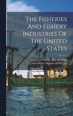 The Fisheries And Fishery Industries Of The United States 1