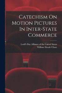 bokomslag Catechism On Motion Pictures In Inter-state Commerce