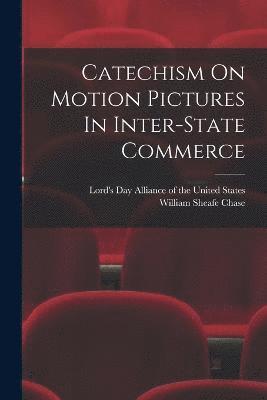 Catechism On Motion Pictures In Inter-state Commerce 1