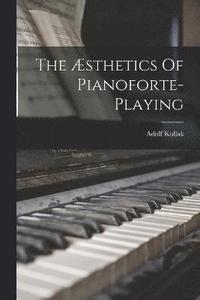 bokomslag The sthetics Of Pianoforte-playing