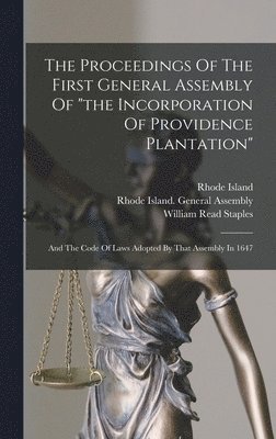 Rhode Island, Rhode Island General Assembly, William Read Staples - Proceedings Of The First General Assembly Of "the Incorporation Of Providence Plantation", Inbunden