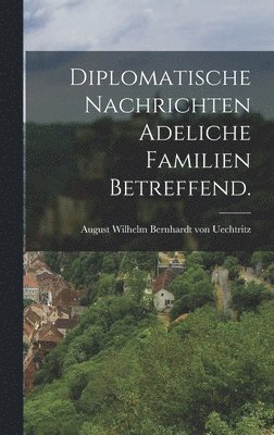 bokomslag Diplomatische Nachrichten adeliche Familien betreffend.