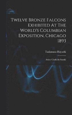 Twelve Bronze Falcons Exhibited At The World's Columbian Exposition, Chicago 1893 1