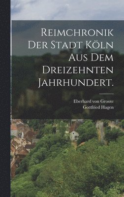 Reimchronik der Stadt Kln aus dem dreizehnten Jahrhundert. 1