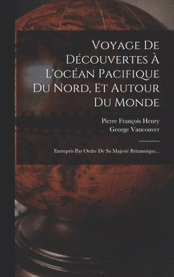 George Vancouver - Voyage De Découvertes À L'océan Pacifique Du Nord, Et Autour Du Monde, Inbunden