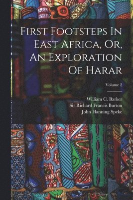 Richard Francis Burton, John Hanning Speke, William C Barker - First Footsteps In East Africa, Or, An Exploration Of Harar; Volume 2, Häftad