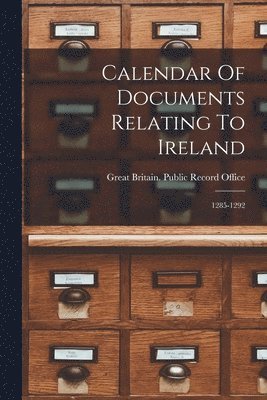 Calendar Of Documents Relating To Ireland 1