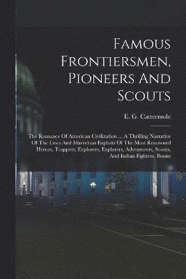 E G Cattermole, E. G. Cattermole - Famous Frontiersmen, Pioneers And Scouts, Häftad