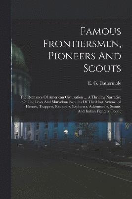 Famous Frontiersmen, Pioneers And Scouts 1