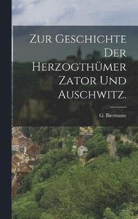 bokomslag Zur Geschichte der Herzogthmer Zator und Auschwitz.