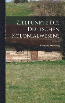 Zielpunkte des Deutschen Kolonialwesens