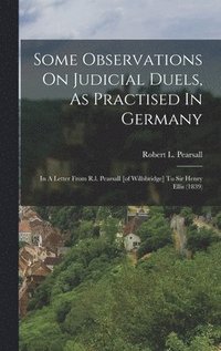 bokomslag Some Observations On Judicial Duels, As Practised In Germany