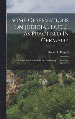 Some Observations On Judicial Duels, As Practised In Germany 1