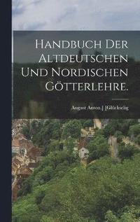 bokomslag Handbuch der altdeutschen und nordischen Gtterlehre.