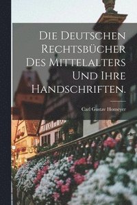 bokomslag Die deutschen Rechtsbcher des Mittelalters und ihre Handschriften.