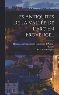 bokomslag Les Antiquits De La Valle De L'arc En Provence...