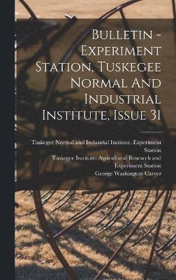 Bulletin - Experiment Station, Tuskegee Normal And Industrial Institute, Issue 31