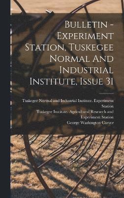 Bulletin - Experiment Station, Tuskegee Normal And Industrial Institute, Issue 31 1