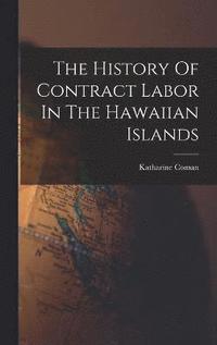 bokomslag The History Of Contract Labor In The Hawaiian Islands
