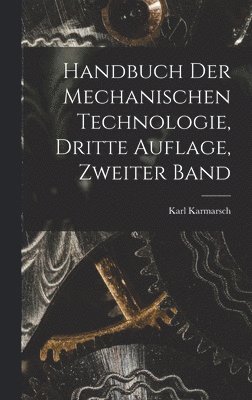 bokomslag Handbuch der Mechanischen Technologie, dritte Auflage, zweiter Band